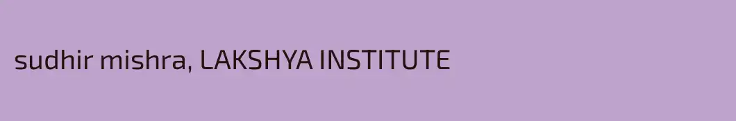 sudhir mishra, LAKSHYA INSTITUTE